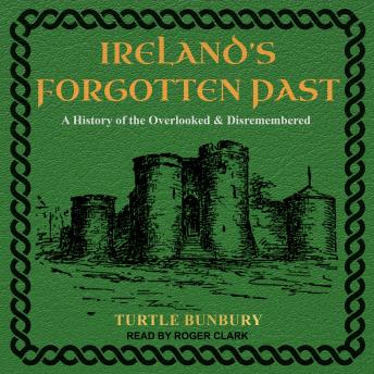 Ireland’s Forgotten Past: A History of the Overlooked and Disremembered