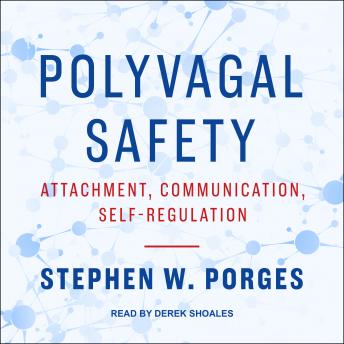 Polyvagal Safety: Attachment, Communication, Self-Regulation
