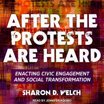 After the Protests Are Heard: Enacting Civic Engagement and Social Transformation