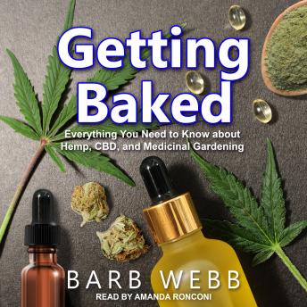 Getting Baked: Everything You Need to Know about Hemp, CBD, and Medicinal Gardening