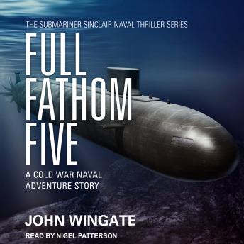 Full Fathom Five: A Cold War naval adventure story
