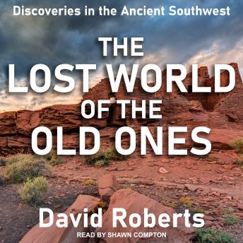 The Lost World of the Old Ones: Discoveries in the Ancient Southwest