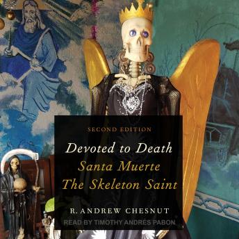 Devoted to Death: Santa Muerte, the Skeleton Saint, 2nd Edition