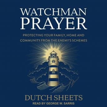 Watchman Prayer: Protecting Your Family, Home and Community from the Enemy's Schemes