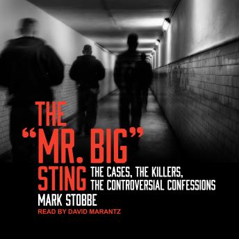 Download 'Mr. Big' Sting: The Cases, the Killers, the Controversial Confessions by Mark Stobbe