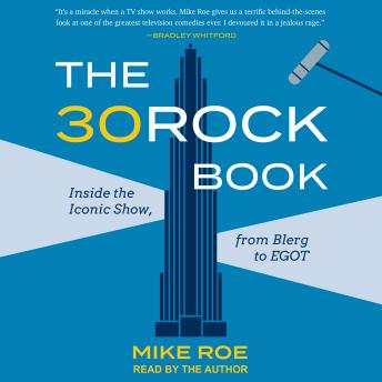 Download 30 Rock Book: Inside the Iconic Show, from Blerg to EGOT by Mike Roe