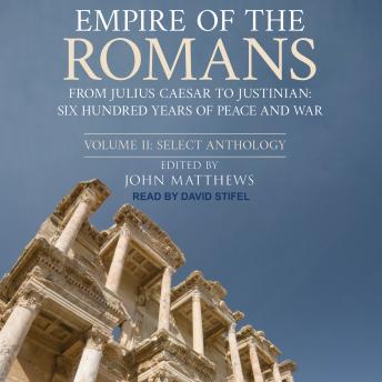Empire of the Romans: From Julius Caesar to Justinian: Six Hundred Years of Peace and War, Volume II: Select Anthology sample.
