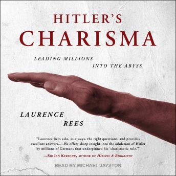 Download Hitler's Charisma: Leading Millions into the Abyss by Laurence Rees