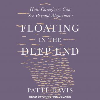 Floating in the Deep End: How Caregivers can See Beyond Alzheimer's