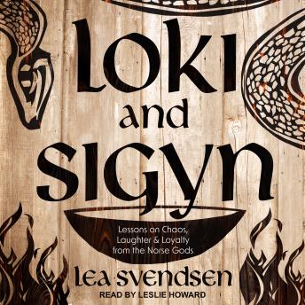 Download Loki and Sigyn: Lessons on Chaos, Laughter & Loyalty from the Norse Gods by Lea Svendsen