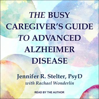 The Busy Caregiver's Guide to Advanced Alzheimer Disease - Jennifer R. Stelter episode artwork