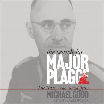 The Search for Major Plagge: The Nazi Who Saved Jews