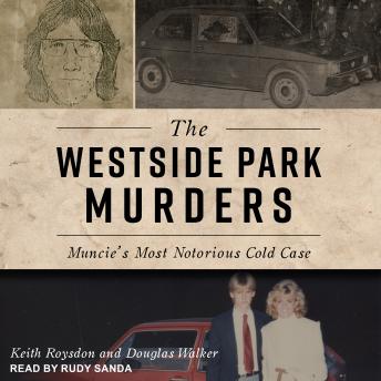 Download Westside Park Murders: Muncie's Most Notorious Cold Case by Keith Roysdon, Douglas Walker
