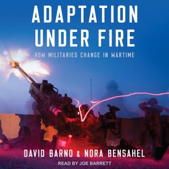 Download Adaptation under Fire: How Militaries Change in Wartime by Lt. General David Barno, Nora Bensahel