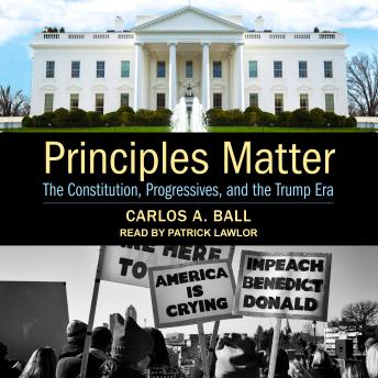 Principles Matter: The Constitution, Progressives, and the Trump Era