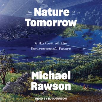 The Nature of Tomorrow: A History of the Environmental Future