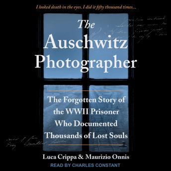 The Auschwitz Photographer: The Forgotten Story of the WWII Prisoner Who Documented Thousands of Lost Souls
