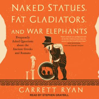 Naked Statues, Fat Gladiators, and War Elephants: Frequently Asked Questions about the Ancient Greeks and Romans sample.