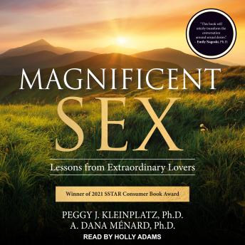 Download Magnificent Sex: Lessons from Extraordinary Lovers by Peggy J. Kleinplatz Phd, A. Dana Ménard Phd