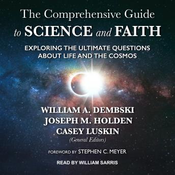 The Comprehensive Guide to Science and Faith: Exploring the Ultimate Questions About Life and the Cosmos