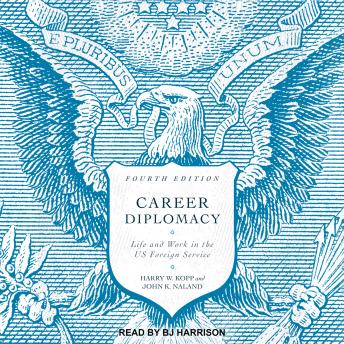 Download Career Diplomacy: Life and Work in the US Foreign Service (Fourth Edition) by Harry W. Kopp, John K. Naland