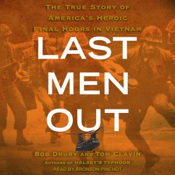 Last Men Out: The True Story of America's Heroic Final Hours in Vietnam