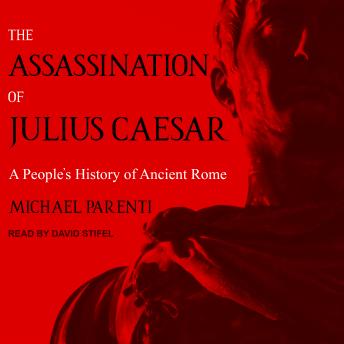 Download Assassination of Julius Caesar: A People's History of Ancient Rome by Michael Parenti
