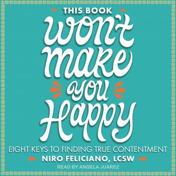 This Book Won't Make You Happy: Eight Keys to Finding True Contentment