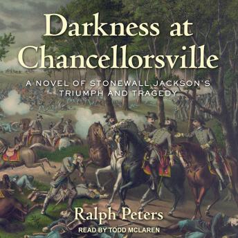 Darkness at Chancellorsville: A Novel of Stonewall Jackson’s Triumph and Tragedy