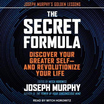 The Secret Formula: Discover Your Greater Self—and Revolutionize Your Life