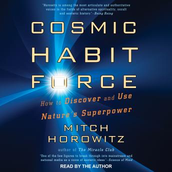 Cosmic Habit Force: How to Discover and Use Nature’s Superpower