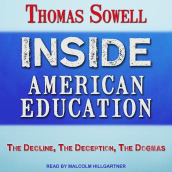 Inside American Education: The Decline, The Deception, The Dogmas, Thomas Sowell