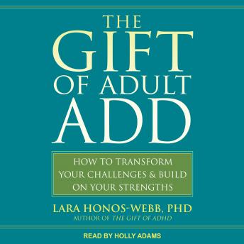 Gift of Adult ADD: How to Transform Your Challenges and Build on Your Strengths sample.