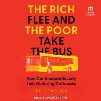 Download Rich Flee and the Poor Take the Bus: How Our Unequal Society Fails Us during Outbreaks by Troy Tassier Phd
