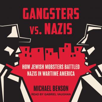 Gangsters vs. Nazis: How Jewish Mobsters Battled Nazis in Wartime America