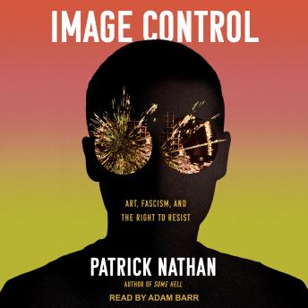 Image Control: Art, Fascism, and the Right to Resist