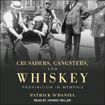 Crusaders, Gangsters, and Whiskey: Prohibition in Memphis