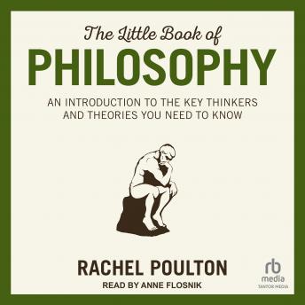 The Little Book of Philosophy: An Introduction to the Key Thinkers and Theories You Need to Know