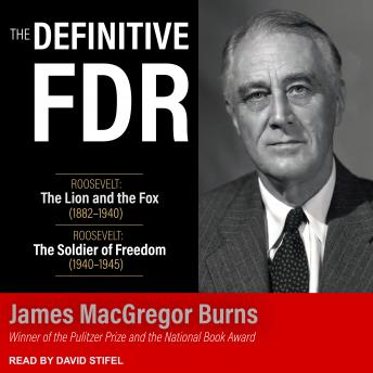 Download Definitive FDR: Roosevelt: The Lion and the Fox (1882-1940) and Roosevelt: The Soldier of Freedom (1940-1945) by James MacGregor Burns