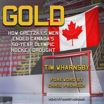 Download Gold: How Gretzky's Men Ended Canada's 50-Year Olympic Hockey Drought by Tim Wharnsby