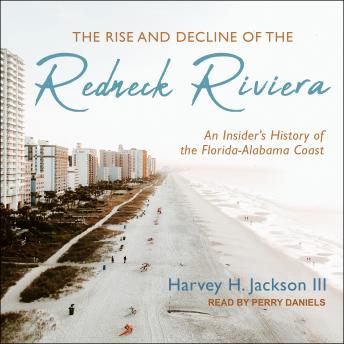 Download Rise and Decline of the Redneck Riviera: An Insider's History of the Florida-Alabama Coast by Harvey H. Jackson Iii