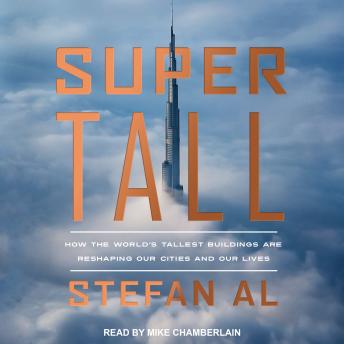 Supertall: How the World's Tallest Buildings Are Reshaping Our Cities and Our Lives