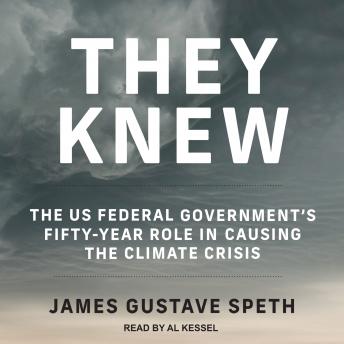 They Knew: The US Federal Government’s Fifty-Year Role in Causing the Climate Crisis