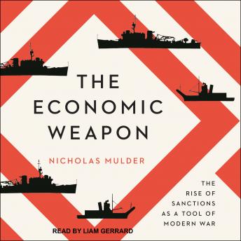 Download Economic Weapon: The Rise of Sanctions as a Tool of Modern War by Nicholas Mulder