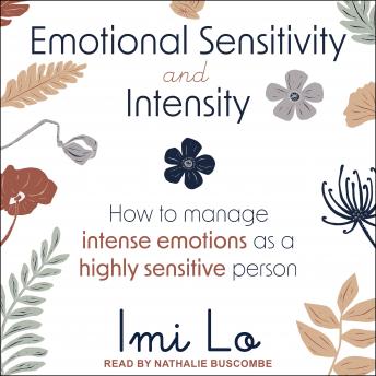 Emotional Sensitivity and Intensity: How to Manage Intense Emotions as a Highly Sensitive Person
