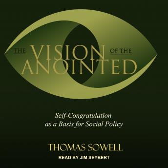 Download Vision of the Anointed: Self-congratulation as a Basis for Social Policy by Thomas Sowell