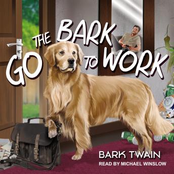 Go The Bark To Work!, Audio book by Bark Twain