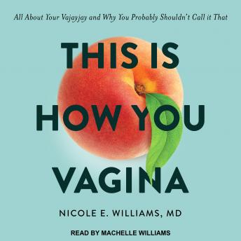Download This is How You Vagina: All About Your Vajayjay and Why You Probably Shouldn't Call it That by Nicole E. Williams Md