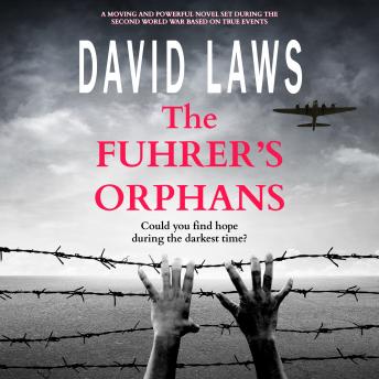 The Fuhrer's Orphans: a moving and powerful novel based on true events