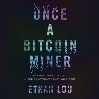 Once a Bitcoin Miner: Scandal and Turmoil in the Cryptocurrency Wild West